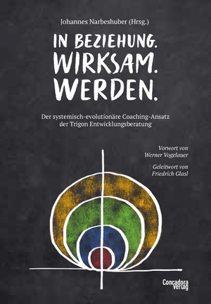 Narbeshuber, Johannes. In Beziehung. Wirksam. Werden. - Der systemisch-evolutionäre Coaching-Ansatz der Trigon Entwicklungsberatung. Concadora Verlag, 2020.