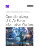 Operationalizing U.S. Air Force Information Warfare