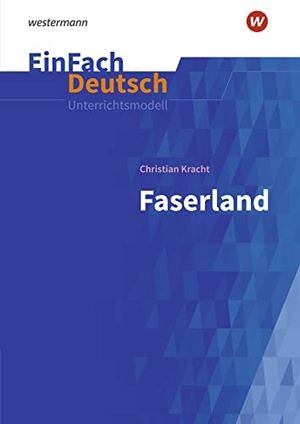 Kracht, Christian / Schallmeyer, Peter et al. Faserland. EinFach Deutsch Unterrichtsmodelle - Gymnasiale Oberstufe. Schoeningh Verlag, 2021.