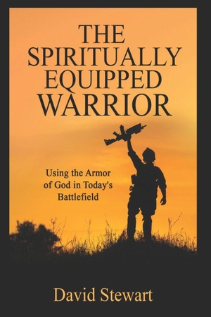 Stewart, David. Spiritually Equipped Warrior - Using the Armor of God in Today's Battlefield. Amazon Digital Services LLC - Kdp, 2026.