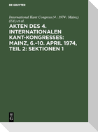 Akten des 4. Internationalen Kant-Kongresses: Mainz, 6.¿10. April 1974, Teil 2: Sektionen 1,2