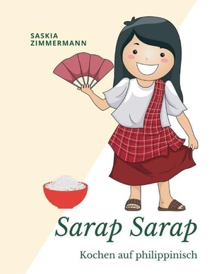 Zimmermann, Saskia. Sarap Sarap - Kochen auf philippinisch. tredition, 2017.