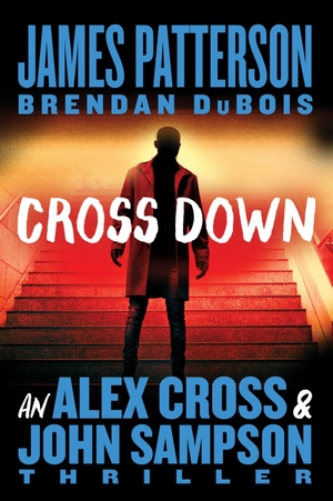 Patterson, James / Brendan Dubois. Cross Down - An Alex Cross and John Sampson Thriller. Hachette Book Group, 2024.