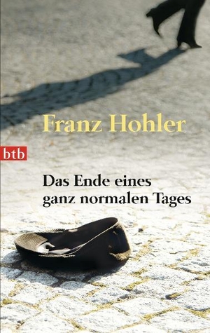 Hohler, Franz. Das Ende eines ganz normalen Tages. btb Taschenbuch, 2010.