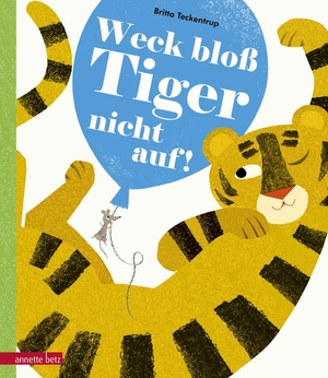 Teckentrup, Britta. Weck bloß Tiger nicht auf!. Betz, Annette, 2017.