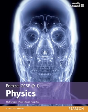Tear, Carol / Levesley, Mark et al. Edexcel GCSE (9-1) Physics Student Book (Edexcel (9-1) GCSE Science 2016). Pearson Education Limited, 2016.
