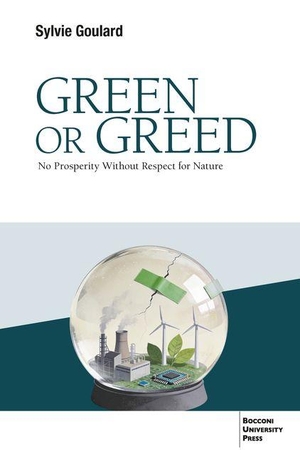 Goulard, Sylvie. Green or Greed - No Prosperity Without Respect for Nature. Egea Spa - Bocconi University Press, 2026.