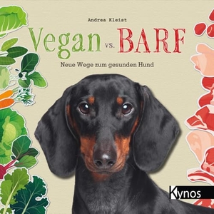 Kleist, Andrea. Vegan vs. BARF - Neue Wege zum gesunden Hund. Kynos Verlag, 2024.