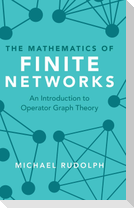 The Mathematics of Finite Networks