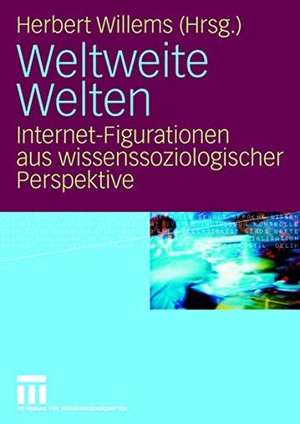 Willems, Herbert (Hrsg.). Weltweite Welten - Internet-Figurationen aus wissenssoziologischer Perspektive. VS Verlag für Sozialwissenschaften, 2008.