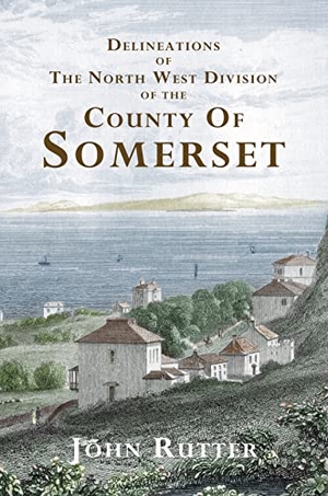 Rutter, John. Deliniations of the North West Division of the County of Somerset. Amberley Publishing, 2009.
