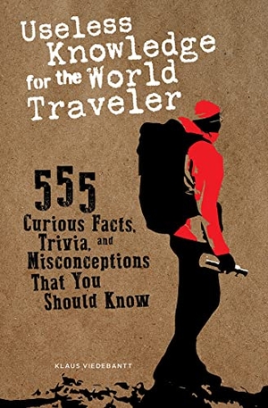 Viedebantt, Klaus. Useless Knowledge for the World Traveler - 555 Curious Facts, Trivia, and Misconceptions That You Should Know. Schiffer Publishing, 2022.