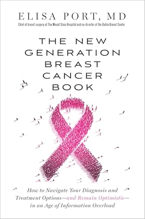 Port, Elisa. The New Generation Breast Cancer Book - How to Navigate Your Diagnosis and Treatment Options-And Remain Optimistic-In an Age of Information Overload. Random House Publishing Group, 2015.