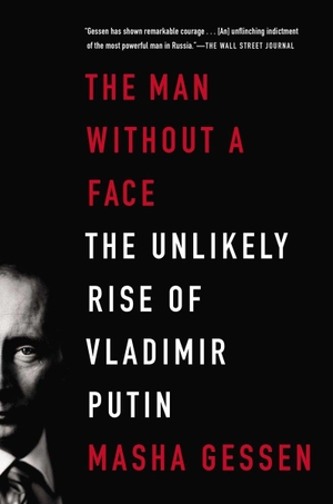 Gessen, Masha. The Man Without a Face: The Unlikely Rise of Vladimir Putin. Penguin Publishing Group, 2013.