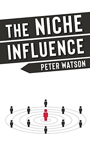 Watson, Peter. The Niche Influence - For people who are chasing something bigger than themselves.. Compilation Publishing, 2021.