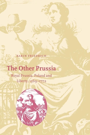 Friedrich, Karin. The Other Prussia - Royal Prussia, Poland and Liberty, 1569 1772. Cambridge University Press, 2006.