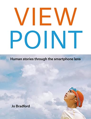 Bradford, Jo. View Point - Human Stories Through the Smartphone Lens. Octopus Books, 2023.