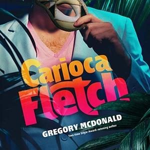Mcdonald, Gregory. Carioca Fletch. Blackstone Publishing, 2018.