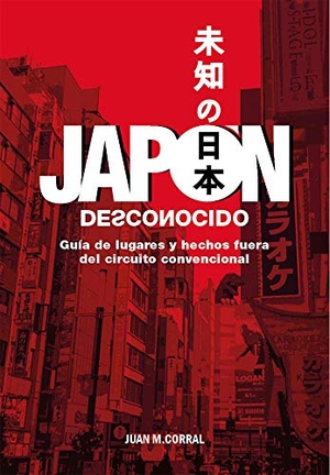 Corral, Juan M.. Japón desconocido : guía de lugares y hechos fuera del circuito convencional. DOLMEN PUBLICACIONES, 2021.