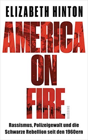 Hinton, Elizabeth. America on Fire - Rassismus, Polizeigewalt und die Schwarze Rebellion seit den 1960ern. Blessing Karl Verlag, 2021.