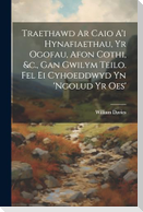 Traethawd Ar Caio A'i Hynafiaethau, Yr Ogofau, Afon Cothi, &c., Gan Gwilym Teilo. Fel Ei Cyhoeddwyd Yn 'ngolud Yr Oes'