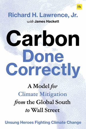 Jr. Carbon Done Correctly - A Model for Climate Mitigation from the Global South to Wall Street. Harriman House, 2024.