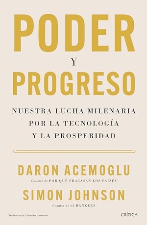 Acemoglu, Daron / Simon Johnson. Poder Y Progreso: Nuestra Lucha Milenaria Por La Tecnología Y La Prosperidad / Power and Progress. Planeta Publishing Corp, 2024.