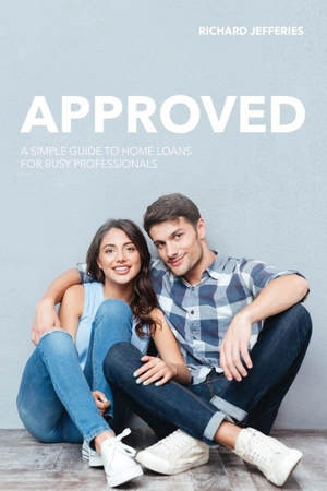Jefferies, Richard. Approved - A Guide To Home Loans For Busy Young Professionals. Bullock Finance Pty Ltd, 2019.