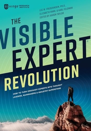 Frederiksen, Lee / Harr, Elizabeth et al. The Visible Expert Revolution: How to Turn Ordinary Experts into Thought Leaders, Rainmakers and Industry Superstars. Touchladybirdlucky Studios, 2023.