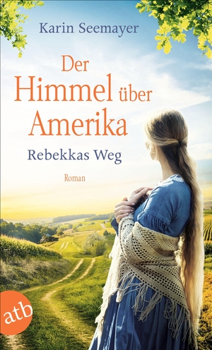 Seemayer, Karin. Der Himmel über Amerika - Rebekkas Weg - Roman. Aufbau Taschenbuch Verlag, 2021.