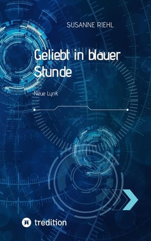 Riehl, Susanne. Geliebt in blauer Stunde - Neue Lyrik. tredition, 2022.