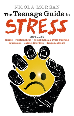 Morgan, Nicola. The Teenage Guide to Stress - Get ready for back to school with a must-read guide for young people, parents, teachers and carers, packed with advice and tips to improve teen wellbeing and mental health. Walker Books - IWUK, 2014.