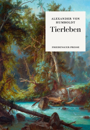 Humboldt, Alexander Von. Tierleben. Friedenauer Presse, 2019.