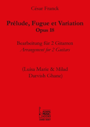 Prélude, Fuge et Variation, Opus 18 - Bearbeitung für 2 Gitarren. Acoustic Music Books, 2024.