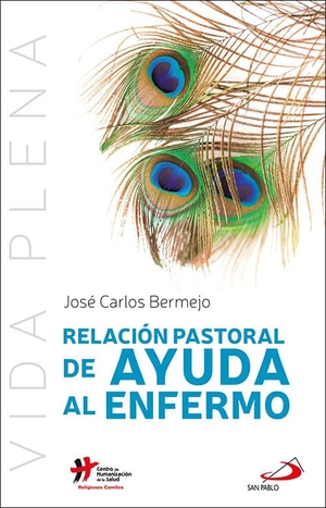 Bermejo, José Carlos. Relación pastoral de ayuda al enfermo. SAN PABLO, Editorial, 2019.