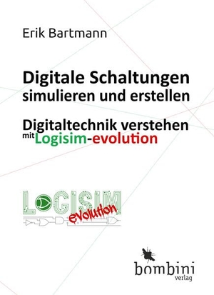 Bartmann, Erik. Digitale Schaltungen simulieren und erstellen - Digitaltechnik verstehen mit Logisim-evolution. Bombini Verlags GmbH, 2026.