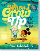 When I Grow Up I'd Like to Be...