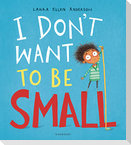 I Don't Want to be Small