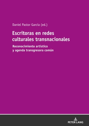 Pastor García, Daniel (Hrsg.). Escritoras en redes culturales transnacionales - Reconocimiento artístico y agenda transgresora común. Peter Lang, 2018.