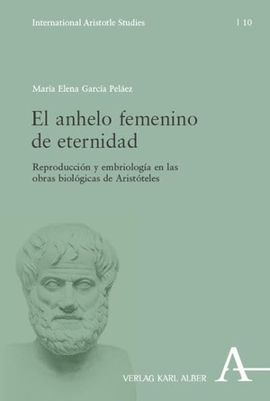 García-Peláez, María Elena. El anhelo femenino de eternidad - Reproducción y embriología en las obras biológicas de Aristóteles. Karl Alber i.d. Nomos Vlg, 2026.