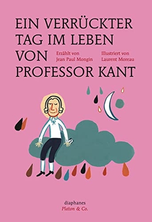 Mongin, Jean Paul / Laurent Moreau. Ein verrückter Tag im Leben von Professor Kant. Diaphanes Verlag, 2014.