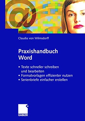 Wilmsdorff, Claudia von. Praxishandbuch Word - · Texte schneller schreiben und bearbeiten · Formatvorlagen effizienter nutzen · Serienbriefe einfacher gestalten. Gabler Verlag, 2003.