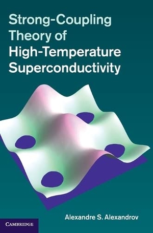 Alexandrov, Alexandre S.. Strong-Coupling Theory of High-Temperature Superconductivity. Cambridge University Press, 2013.