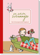 So schön schwanger. Mein Schwangerschafts-Tagebuch