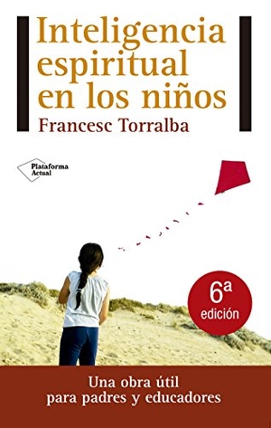 Torralba Roselló, Francesc. Inteligencia espiritual en los niños. Plataforma Editorial S.L., 2012.
