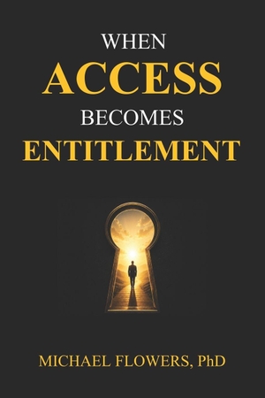 Flowers, Michael. When Access Becomes Entitlement. Independently published, 2026.