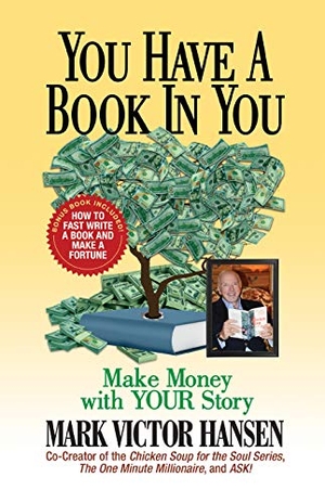 Hansen, Mark Victor. You Have a Book in You - Make Money with Your Story. G&D Media, 2020.