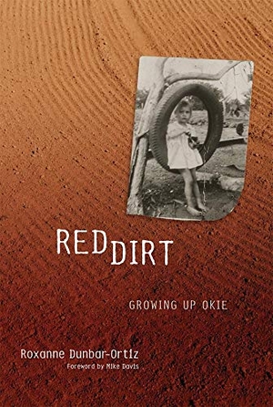 Dunbar-Ortiz, Roxanne. Red Dirt - Growing Up Okie. University of Oklahoma Press, 2006.