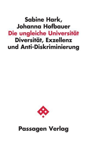 Hark, Sabine / Johanna Hofbauer. Die ungleiche Universität - Diversität, Exzellenz und Anti-Diskriminierung. Passagen Verlag Ges.M.B.H, 2023.