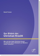 Das Bildnis des Christian Kracht: Wie sich der Autor Christian Kracht im Internet und im Beiwerk von Büchern selbst inszeniert
